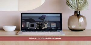 HDMI EVF Viewfinders Review